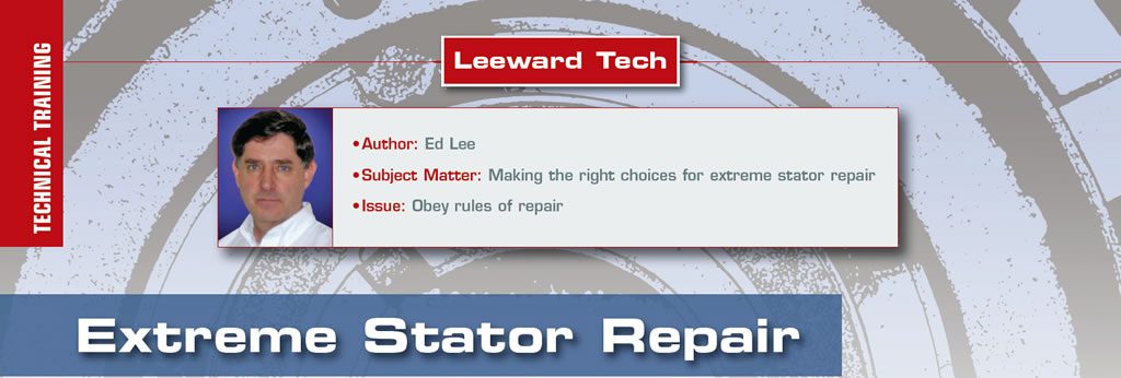Extreme Stator Repair

Leeward Tech

Author: Ed Lee
Subject Matter: Making the right choices for extreme stator repair
Issue: Obey rules of repair