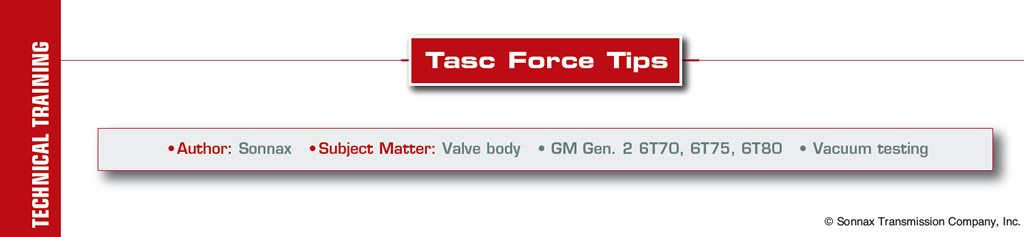 Valve body - GM Gen. 2 6T70, 6T75, 6T80 - Vacuum testing

TASC Force Tips

Author: Sonnax   
Subject Matter: Valve body  - GM Gen. 2 6T70, 6T75, 6T80

Critical Wear Areas & Vacuum Test Locations