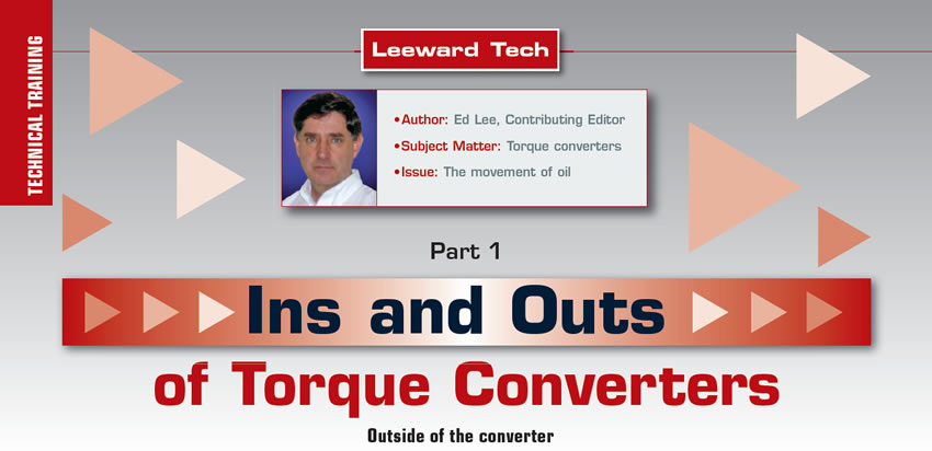 Ins and Outs of Torque Converters

Leeward Tech

Author: Ed Lee, Contributing Editor
Subject Matter: Torque converters
Issue: The movement of oil