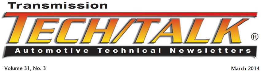 Transmission Tech/Talk
March 2014 Issue
Volume 31, No. 3