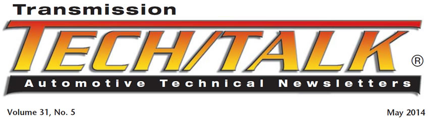 Transmission Tech/Talk
May 2014 Issue
Volume 31, No. 5