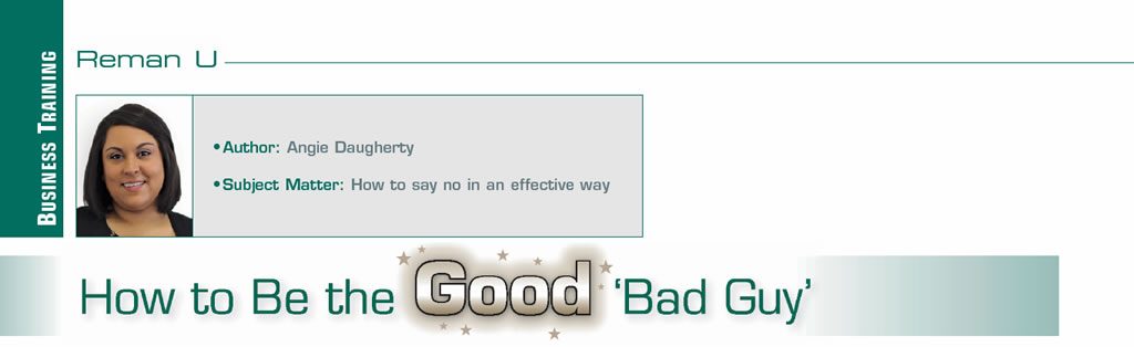 How to Be the Good ‘Bad Guy’

Reman U

Author: Angie Daugherty
Subject Matter: How to say no in an effective way