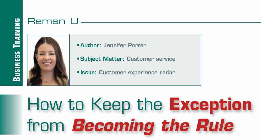 How to Keep the Exception from Becoming the Rule

Reman U

Author: Jennifer Porter
Subject Matter: Customer service
Issue: Customer experience radar