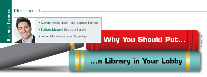 Why You Should Put a Library in Your Lobby

Reman U

Author: Noah Rikun, aka Captain Reman
Subject matter: Set up a library
Issue: Mentors at your fingertips