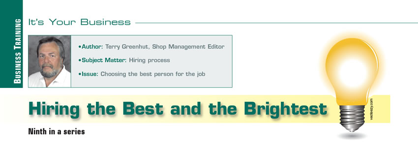 Hiring the Best and the Brightest

It's Your Business

Author: Terry Greenhut
Subject Matter: Hiring process
Issue: Choosing the best person for the job