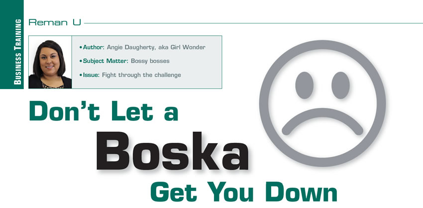 Don’t Let a Boska Get You Down

Reman U

Author: Angie Daugherty, aka Girl Wonder
Subject Matter: Bossy bosses
Issue: Fight through the challenge