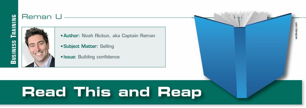 Read This and Reap

Reman U

Author: Noah Rickun, aka Captain Reman
Subject Matter: Selling
Issue: Building confidence