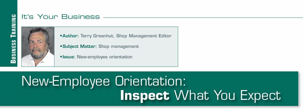 New-Employee Orientation: Inspect What You Expect

It's Your Business

Author: Terry Greenhut
Subject Matter: Shop management
Issue: New-employee orientation