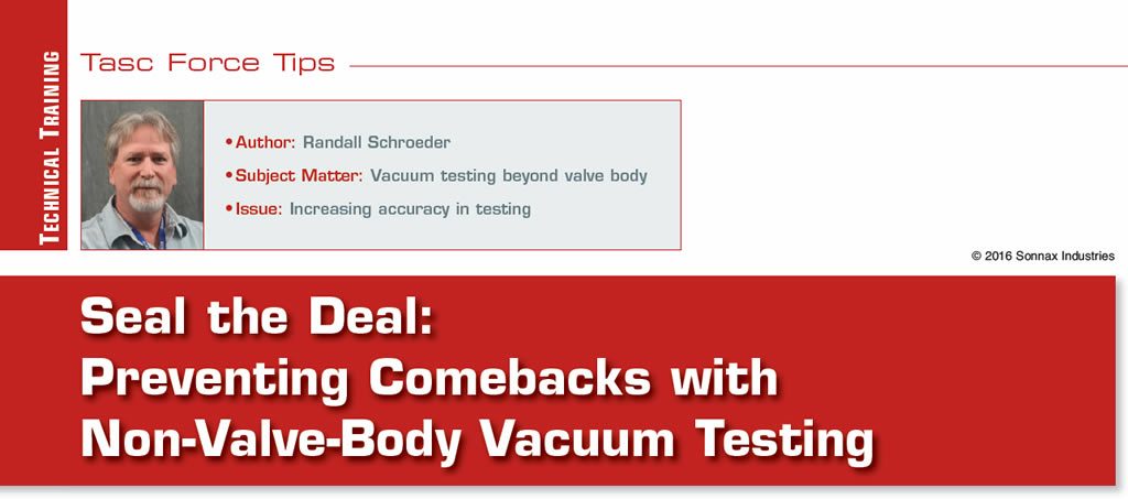 Seal the Deal: Preventing Comebacks with Non-Valve-Body Vacuum Testing

TASC Force Tips

Author: Randall Schroeder
Subject matter: Vacuum testing beyond valve body
Issue: Increasing accuracy in testing