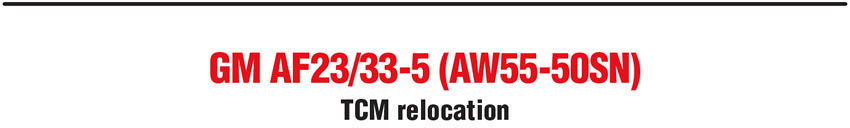 GM AF23/33-5 (AW55-50SN): TCM relocation