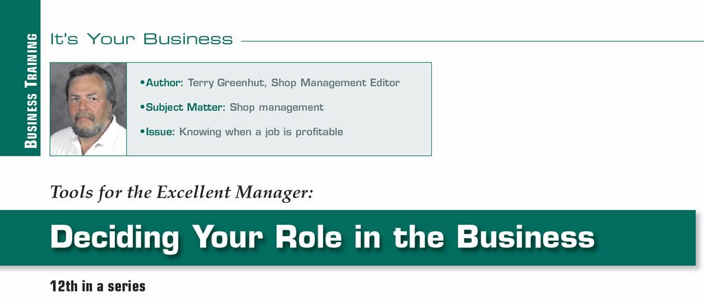 Deciding Your Role in the Business

It's Your Business

Author: Terry Greenhut
Subject Matter: Shop management
Issue: Knowing when a job is profitable