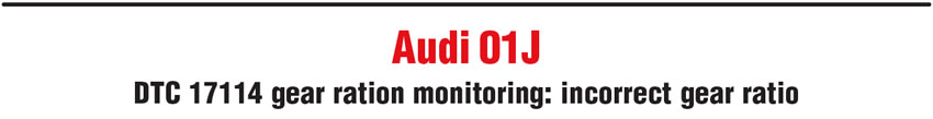 Audi 01J: DTC 17114 gear ration monitoring: incorrect gear ratio