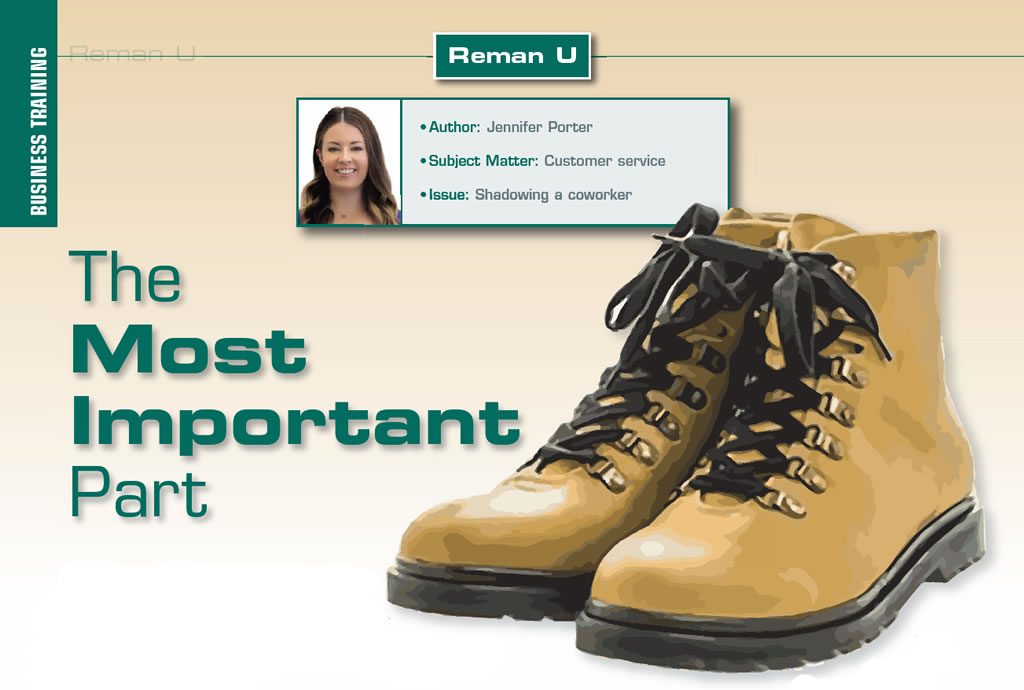 The Most Important Part

Reman U

Author: Jennifer Porter
Subject matter: Customer service
Issue: Shadowing a coworker