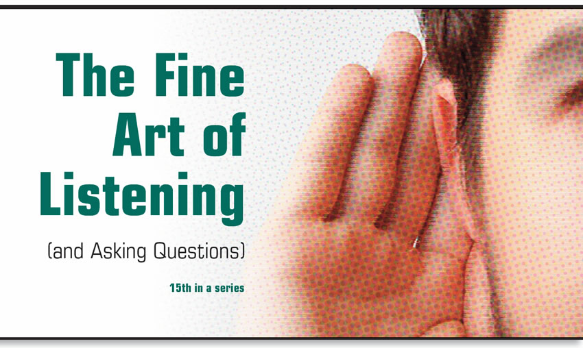 The Fine Art of Listening (and Asking Questions)

It's Your Business

Author: Terry Greenhut
Subject Matter: Shop management
Issue: Listening