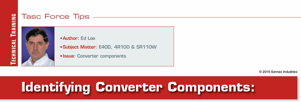 Identifying Converter Components

TASC Force Tips

Author: Ed Lee
Subject matter: E4OD, 4R100 & 5R110W
Issue: Converter components