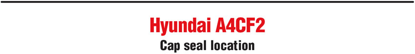 Hyundai A4CF2: Cap seal location