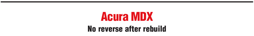 Acura MDX: No reverse after rebuild