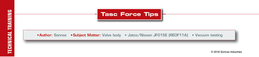 Jatco/Nissan JF015E (RE0F11A) Vacuum testing

TASC Force Tips

Author: Sonnax
Subject Matter: Valve body