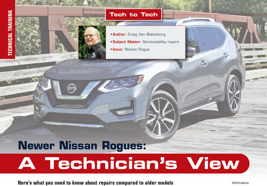 Newer Nissan Rogues: A Technician’s View

Tech to Tech

Author: Craig Van Batenburg
Subject Matter: Serviceability report
Issue: Nissan Rogue

Here’s what you need to know about repairs compared to older models