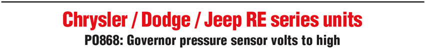 Chrysler / Dodge / Jeep RE series units - PO868: Governor pressure sensor volts to high