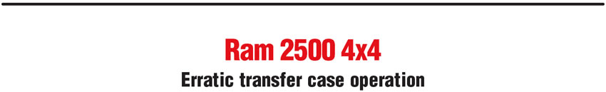 Ram 2500 4x4: Erratic transfer case operation