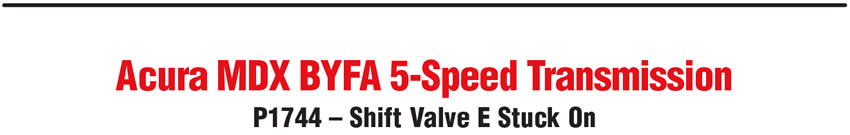 Acura MDX BYFA 5-Speed transmission: P1744 – Shift Valve E Stuck On