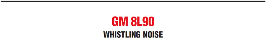 GM 8L90: Whistling Noise