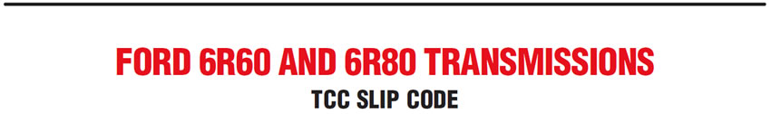 Ford 6R60 and 6R80 Transmissions: TCC Slip Code