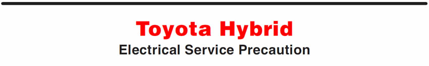Toyota Hybrid
Electrical Service Precaution
