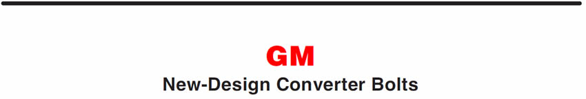 GM
New-Design Converter Bolts