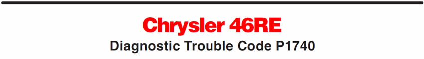 Chrysler 46RE
Diagnostic Trouble Code P1740