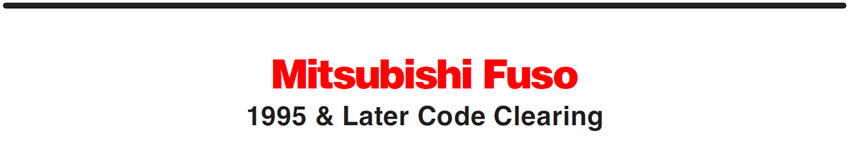 Mitsubishi Fuso
1995 & Later Code Clearing