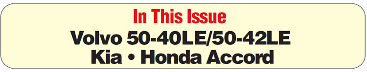 In This Issue
Volvo 50-40LE/50-42LE: Code P0740 or P0741
Kia: Erroneous DTCs
2003 Honda Accord: No Reverse