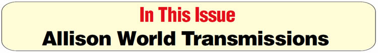 In This Issue
Allison World Transmissions: Applications & Designations
Allison World Transmissions: Manual Code-Retrieval Procedure
Allison World Transmissions: Oil-Level-Information Mode
Allison World Transmissions: Code-Retrieval Mode
Allison 500 Series Transmissions: Incorrect Assembly of the First Clutch
