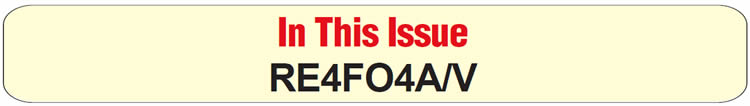 In This Issue
RE4FO4A/V: Harsh Shifting, Code P0745: Nissan Altima, Maxima, Quest; Infiniti G20, I30 Series; Mercury Villager