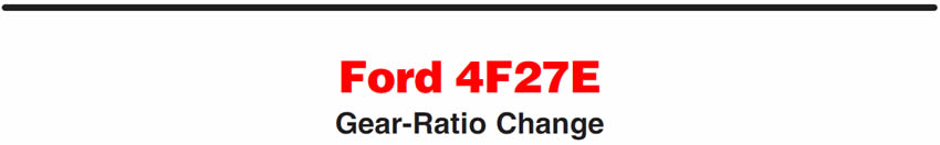 Ford 4F27E
Gear-Ratio Change