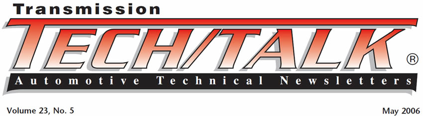 Transmission Tech/Talk
May 2006 Issue
Volume 23, No. 5
