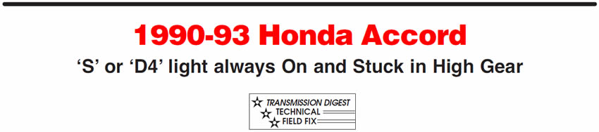 1990-93 Honda Accord
‘S’ or ‘D4’ light always On and Stuck in High Gear