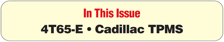 In This Issue
4T65-E: P1887 - Malfunction of TCC Release Switch
2004 & Later Cadillac: TPMS Warning Lamp Illuminated