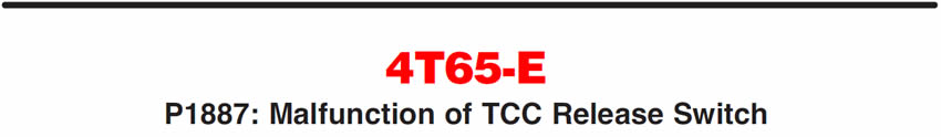 4T65-E 
P1887: Malfunction of TCC Release Switch