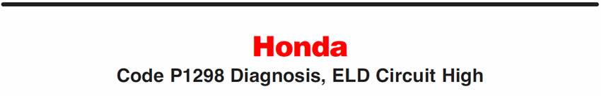 Honda
Code P1298 Diagnosis, ELD Circuit High