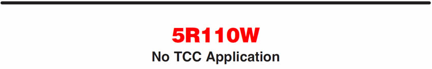 5R110W
No TCC Application