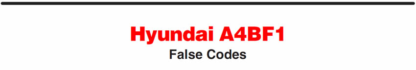 Hyundai A4BF1
False Codes