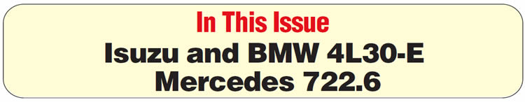 In This Issue
Isuzu 4L30-E: Solenoid codes stored with failsafe
Isuzu & BMW 4L30-E: Partial engine stall/torque-converter failure
Mercedes 722.6: Gear-ratio errors