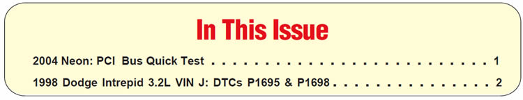 In This Issue
2004 Neon: PCI-Bus Quick Test
1998 Dodge Intrepid 3.2L VIN J: DTCs P1695 & P1698