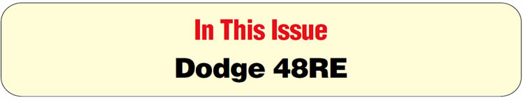 In This Issue
Dodge 48RE: Valve-Body Hydraulic Differences