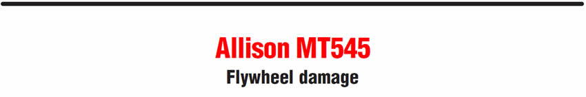 Allison MT545
Flywheel damage