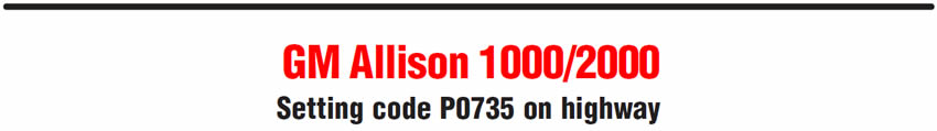 GM Allison 1000/2000
Setting code P0735 on highway