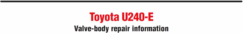Toyota U240-E
Valve-body repair information