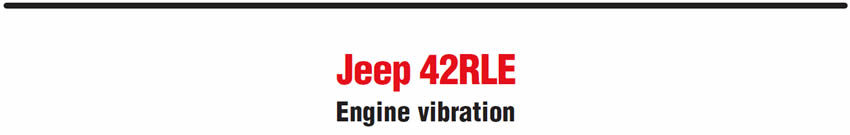 Jeep 42RLE
Engine vibration
